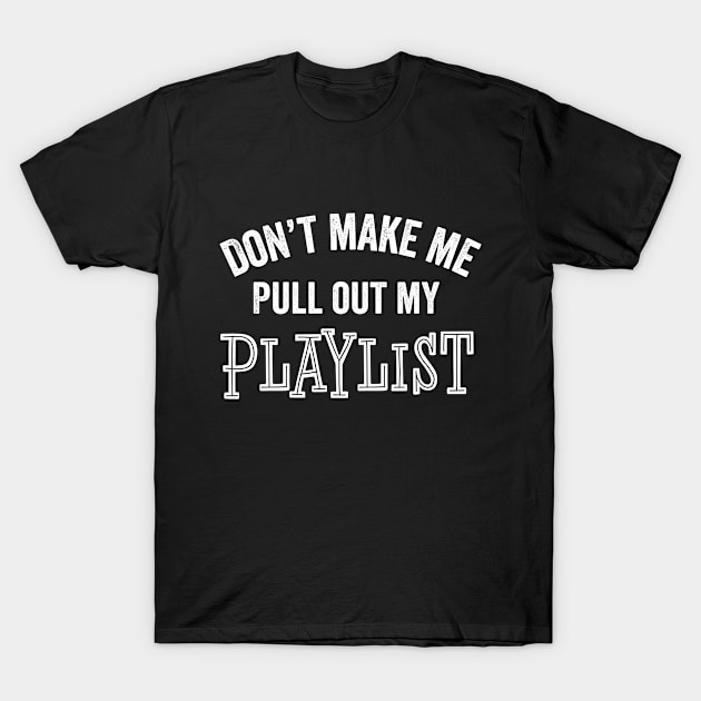 Funny Playlist Music Lover App Computer Car Sarcastic Gift T-Shirt by HuntTreasures